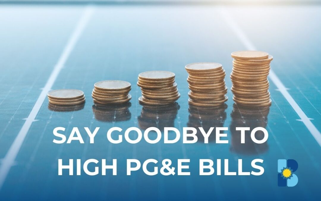 Say Goodbye to High PG&E Bills: Discover the Benefits of Switching to Solar with Bland Company